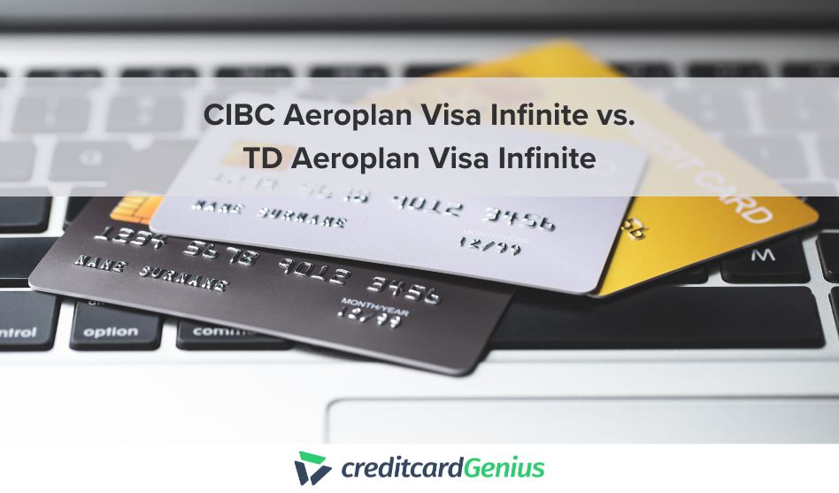 CIBC Aeroplan Visa Infinite vs. TD Aeroplan Visa Infinite